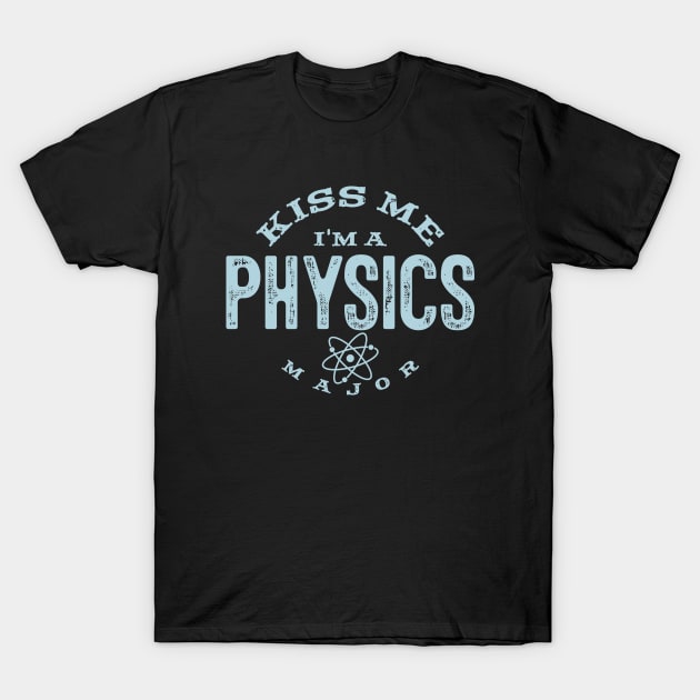 Funny Scientist Kiss Me I'm A Physics Major Gift T-Shirt by twizzler3b